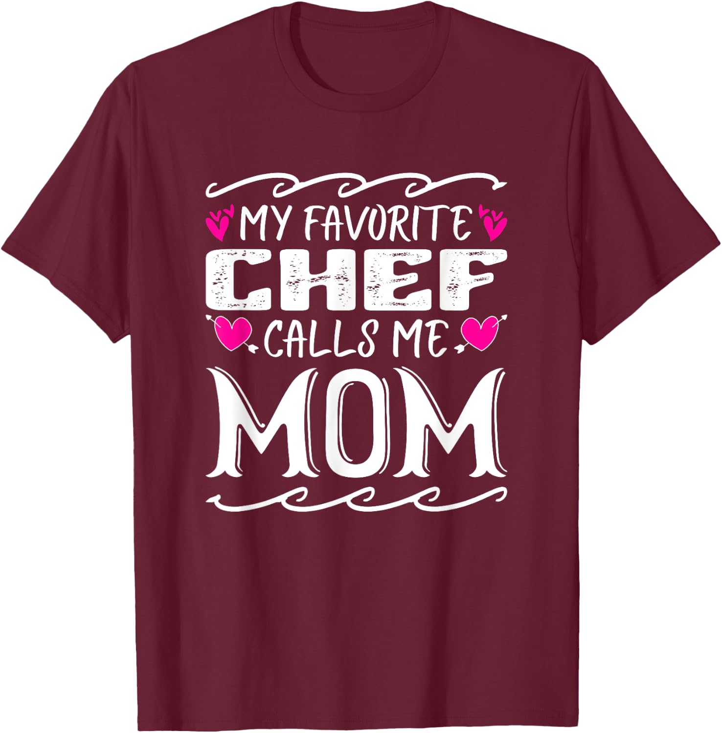 My Favorite Chef Calls Me Mom Funny Cooking Mothers Day T-Shirt - T-Shirt | Maroon