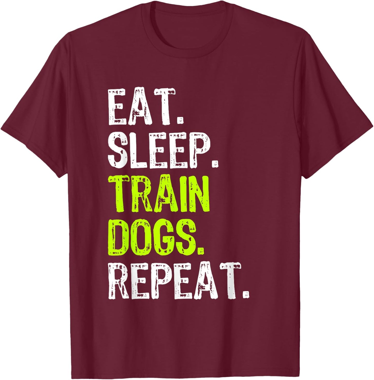 Eat Sleep Train Dogs Trainer Training Funny T-Shirt - T-Shirt | Maroon