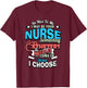 Be Nice To Me I May Be Your Nurse Someday RN Nursing Doctor T-Shirt - T-Shirt | Maroon