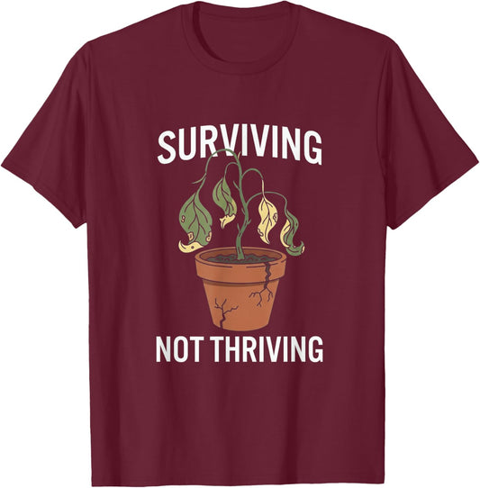 Surviving Not Thriving Adulting Mental Health Humor T-Shirt - T-Shirt | Maroon