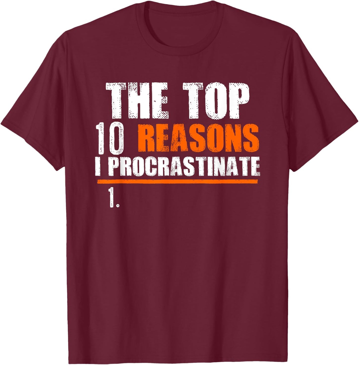 Top 10 Reasons I Procrastinate | Joke Procrastination T-Shirt - T-Shirt | Maroon
