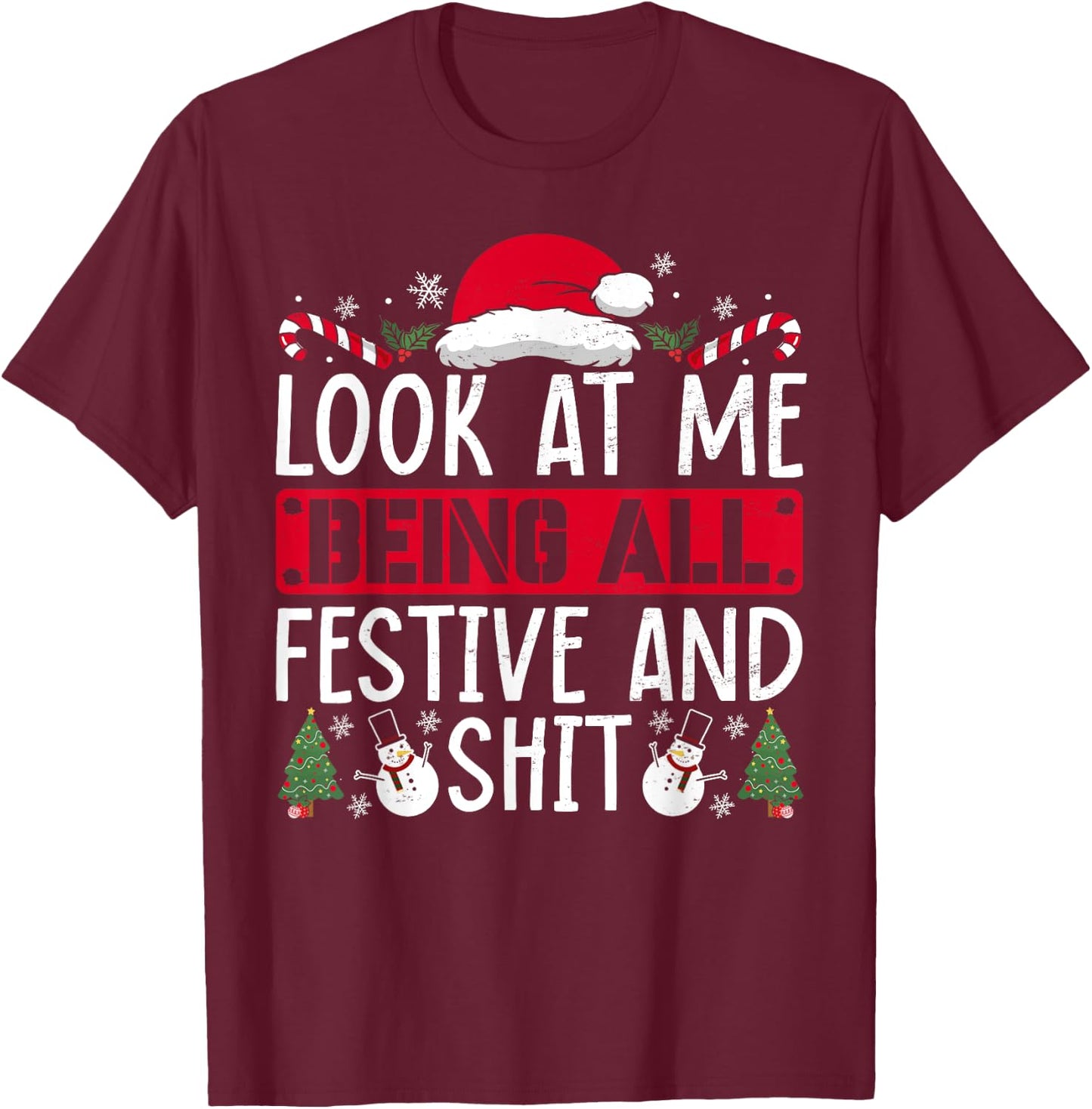 Look At Me Being All Festive And Shit Humorous Christmas T-Shirt - T-Shirt | Maroon