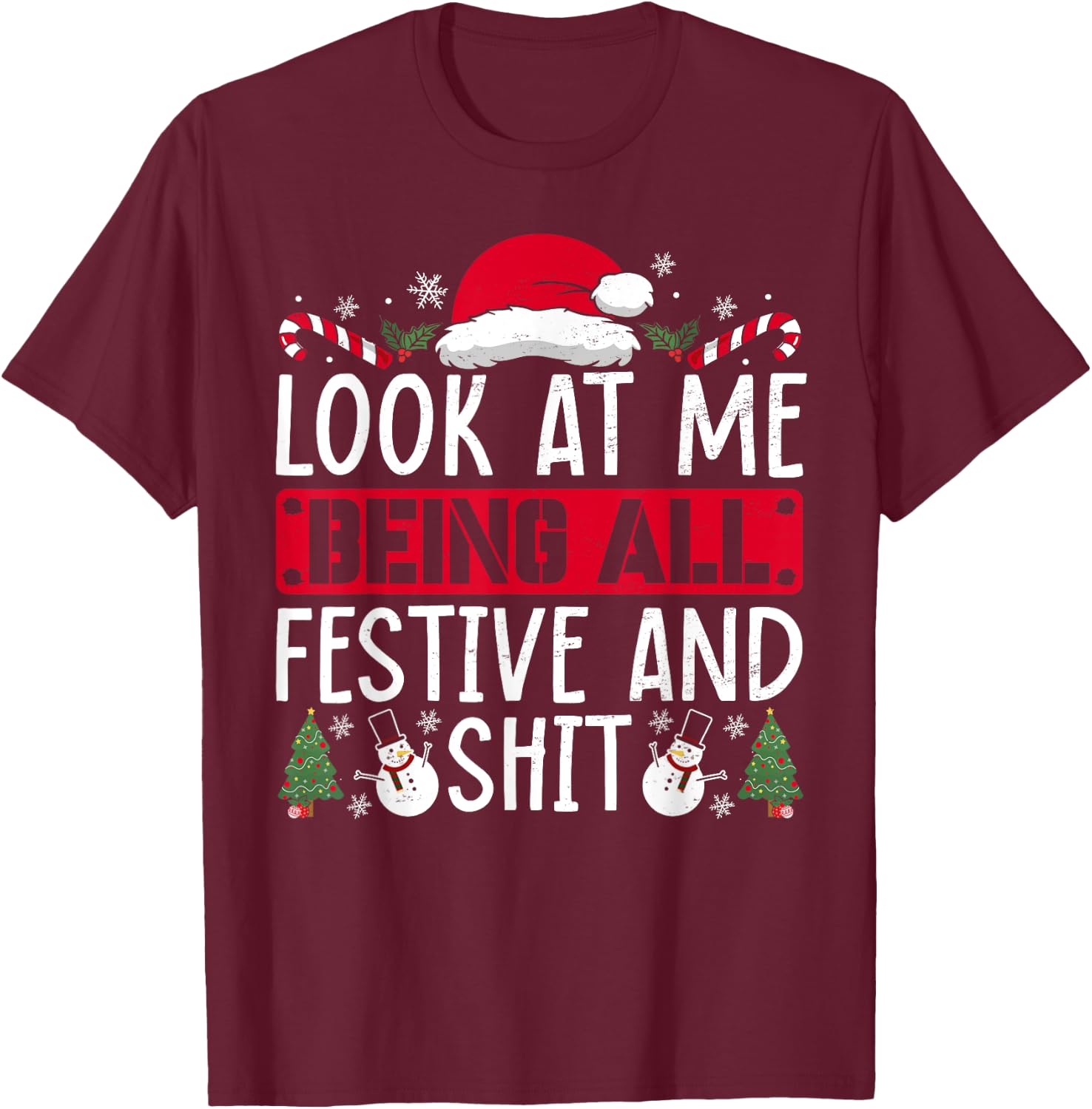 Look At Me Being All Festive And Shit Humorous Christmas T-Shirt - T-Shirt | Maroon