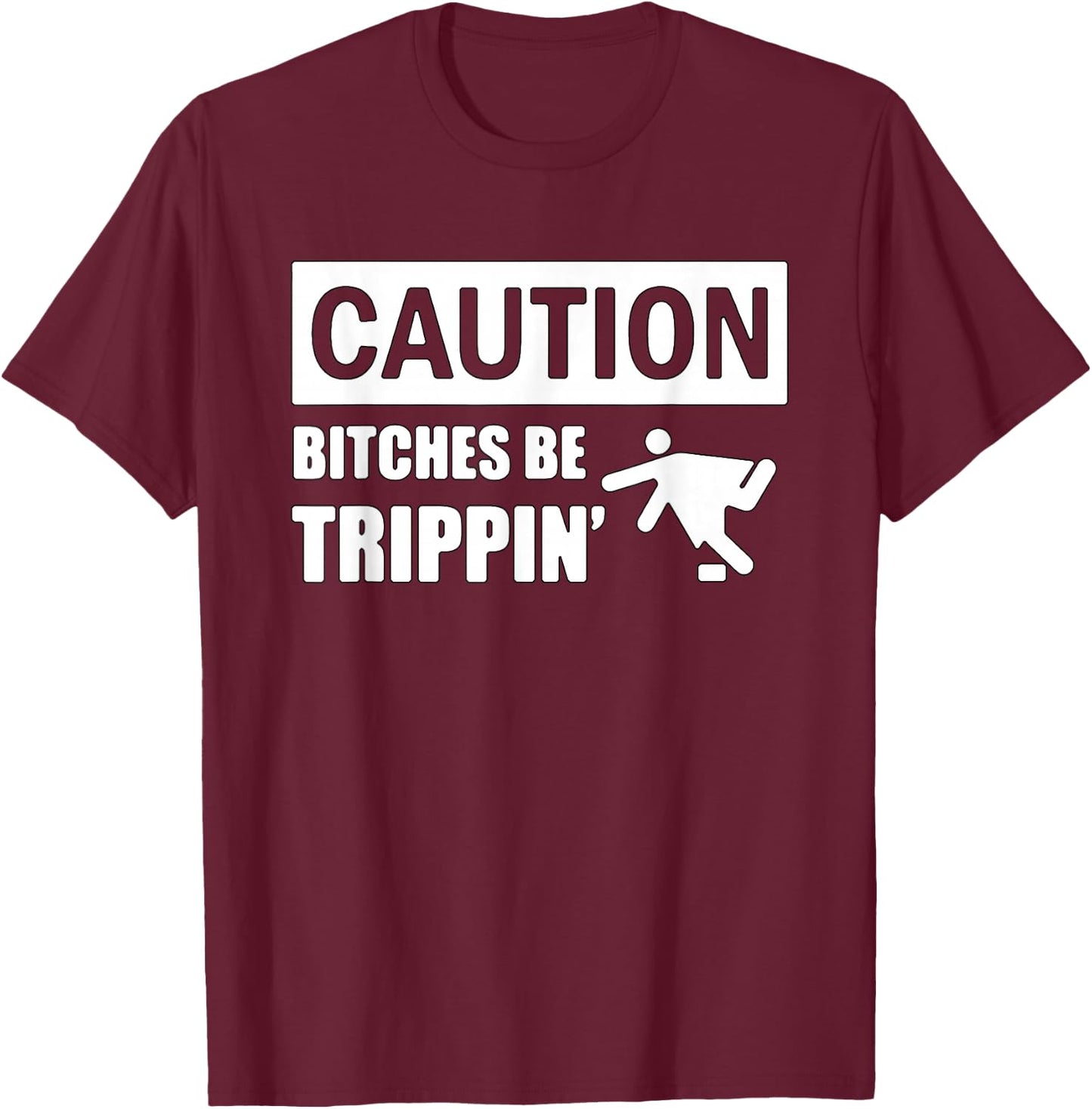 Caution Bitches Be Trippin' Funny Joke Caution T-Shirt - T-Shirt | Maroon