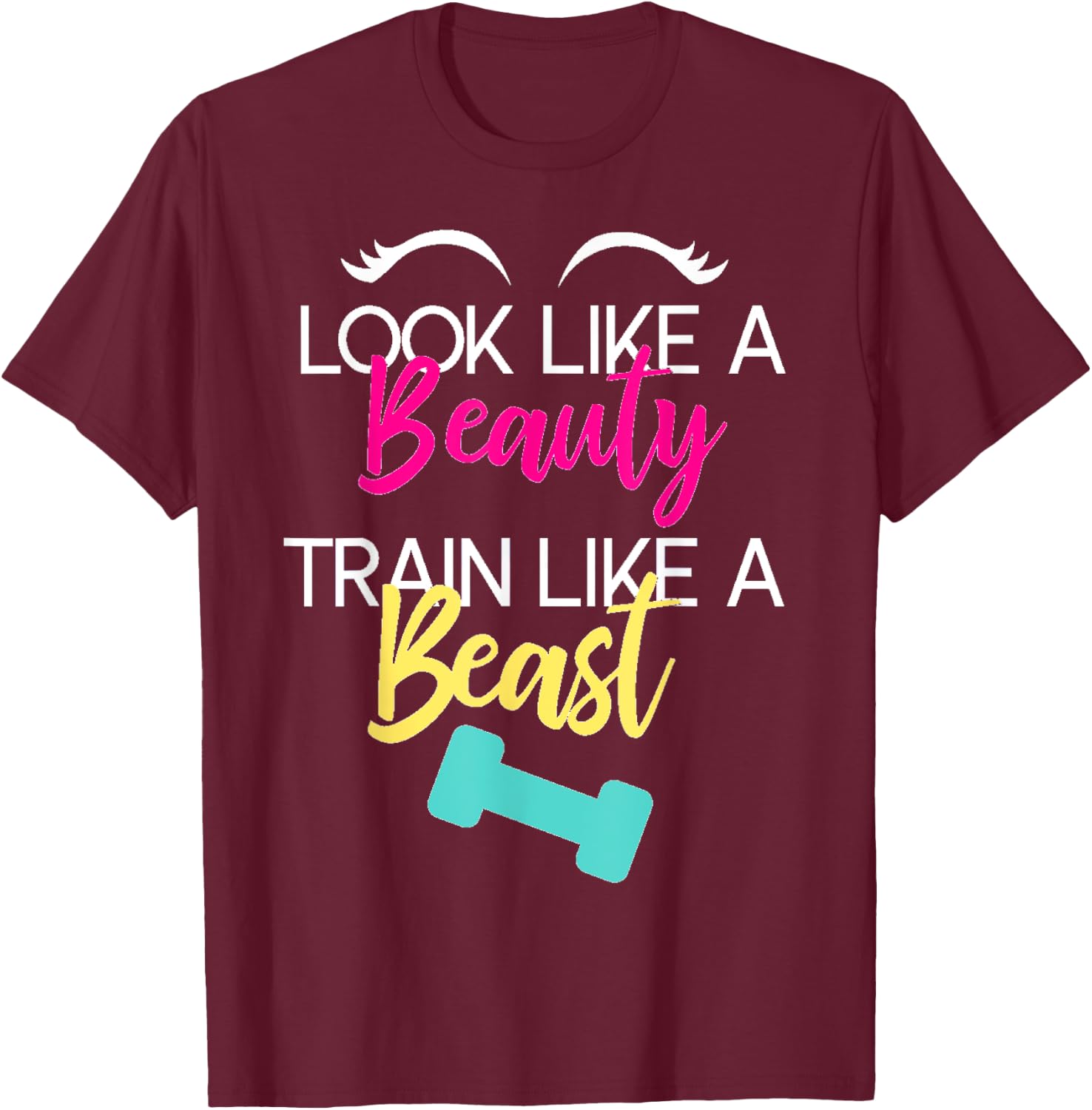 Look Like A Beauty Train Like A Beast Workout Gift T-Shirt - T-Shirt | Maroon