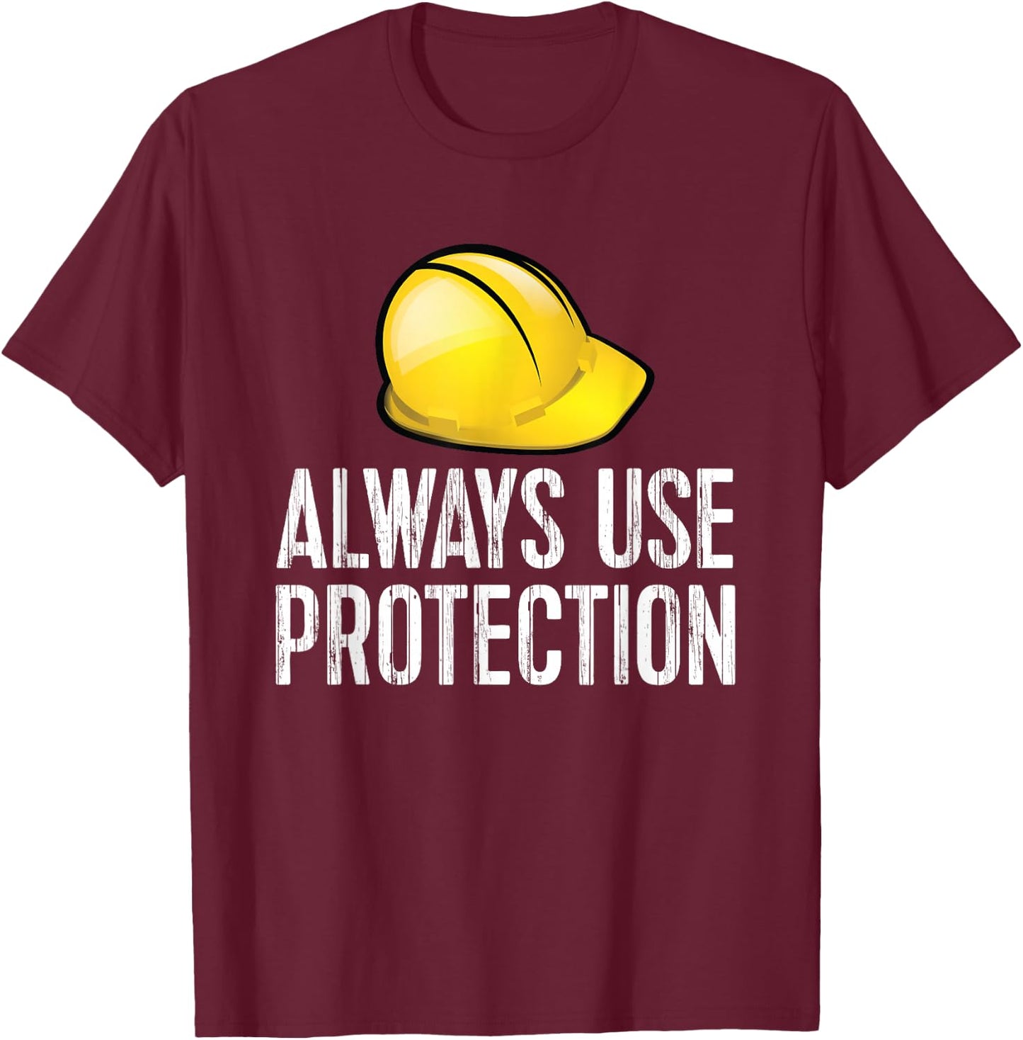 Funny Construction - Always Use Protection Hardhat T-Shirt - T-Shirt | Maroon