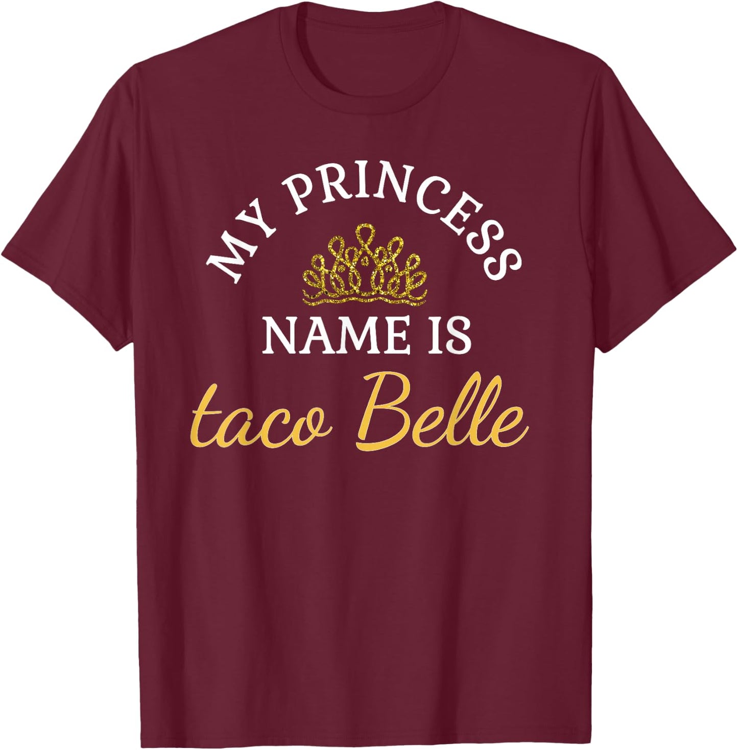 Funny My Princess Name is Taco Belle Funny T-Shirt - T-Shirt | Maroon