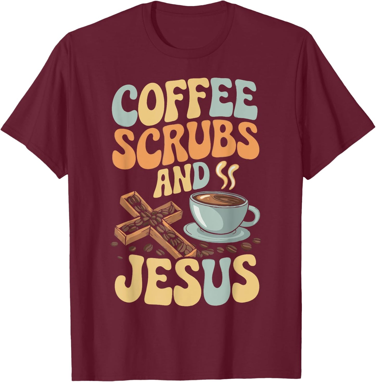 Coffee Scrubs And Jesus Nursing Student Midwife ER Nurse T-Shirt - T-Shirt | Maroon