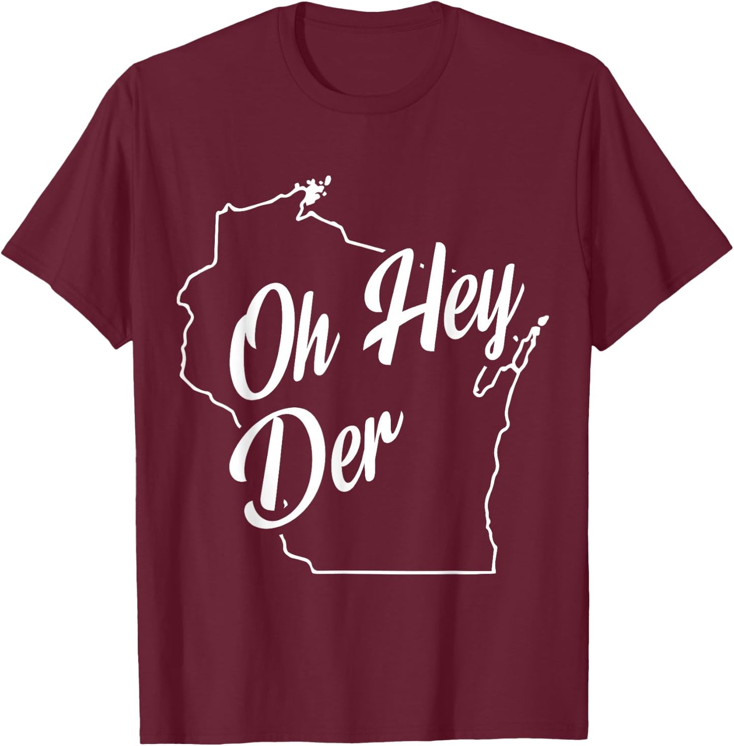 Oh Hey Der WI State Accent T-Shirt - T-Shirt | Maroon