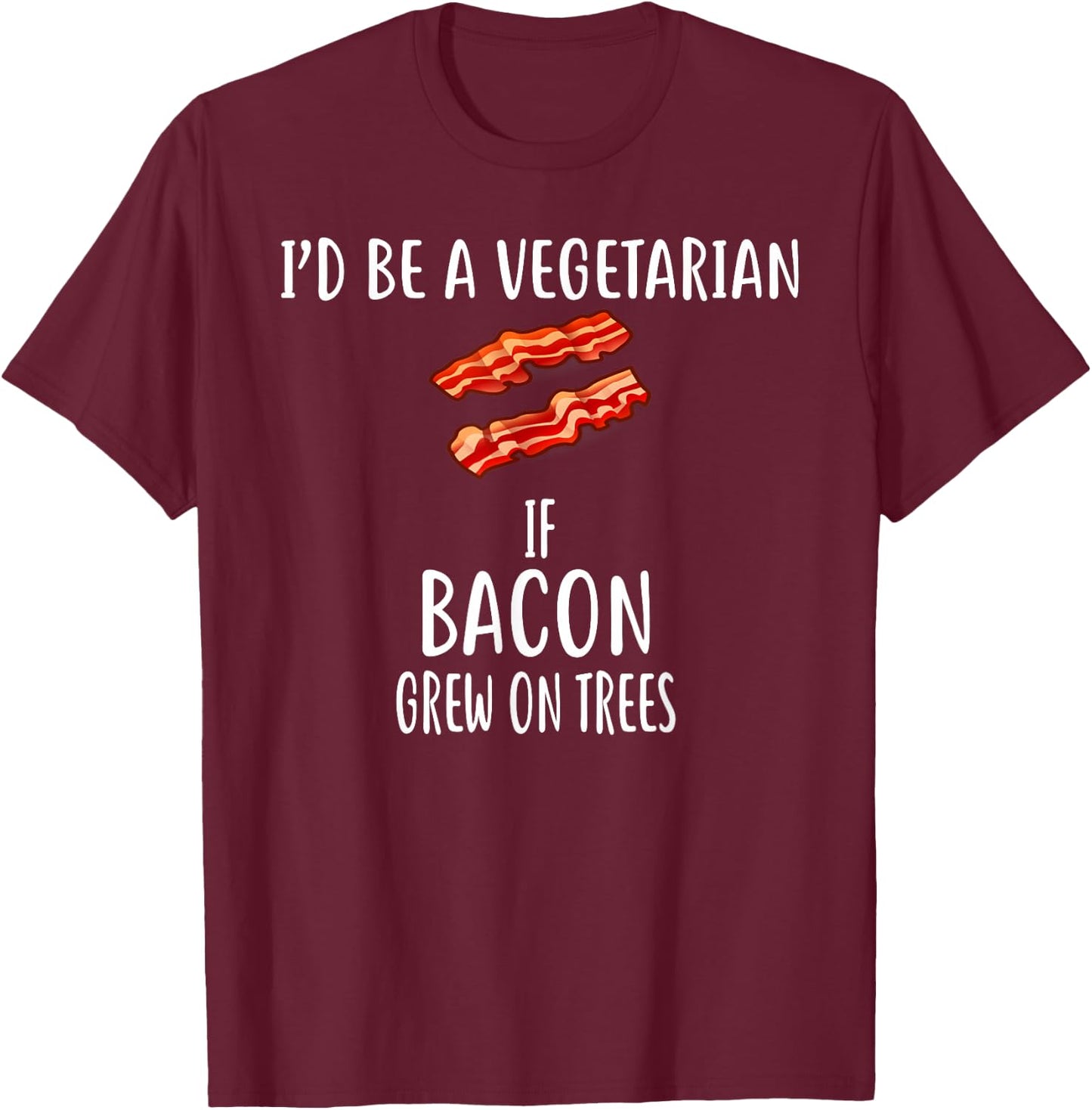 I'd Be A Vegetarian if bacon grew on trees Bacon T-Shirt - T-Shirt | Maroon