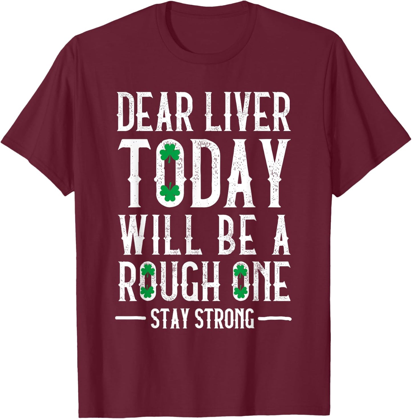 Dear Liver Drinking Saint Patrick`s Day Irish Beer Party T-Shirt - T-Shirt | Maroon