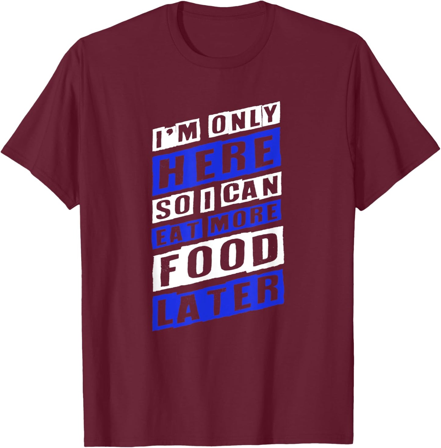 Workout Shirts - Here So I Can Eat More Food - Fitness Shirt T-Shirt - T-Shirt | Maroon