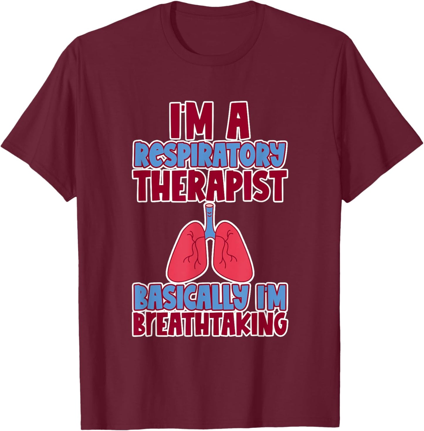 Respiratory Therapist I'm Breathtaking T-Shirt - T-Shirt | Maroon