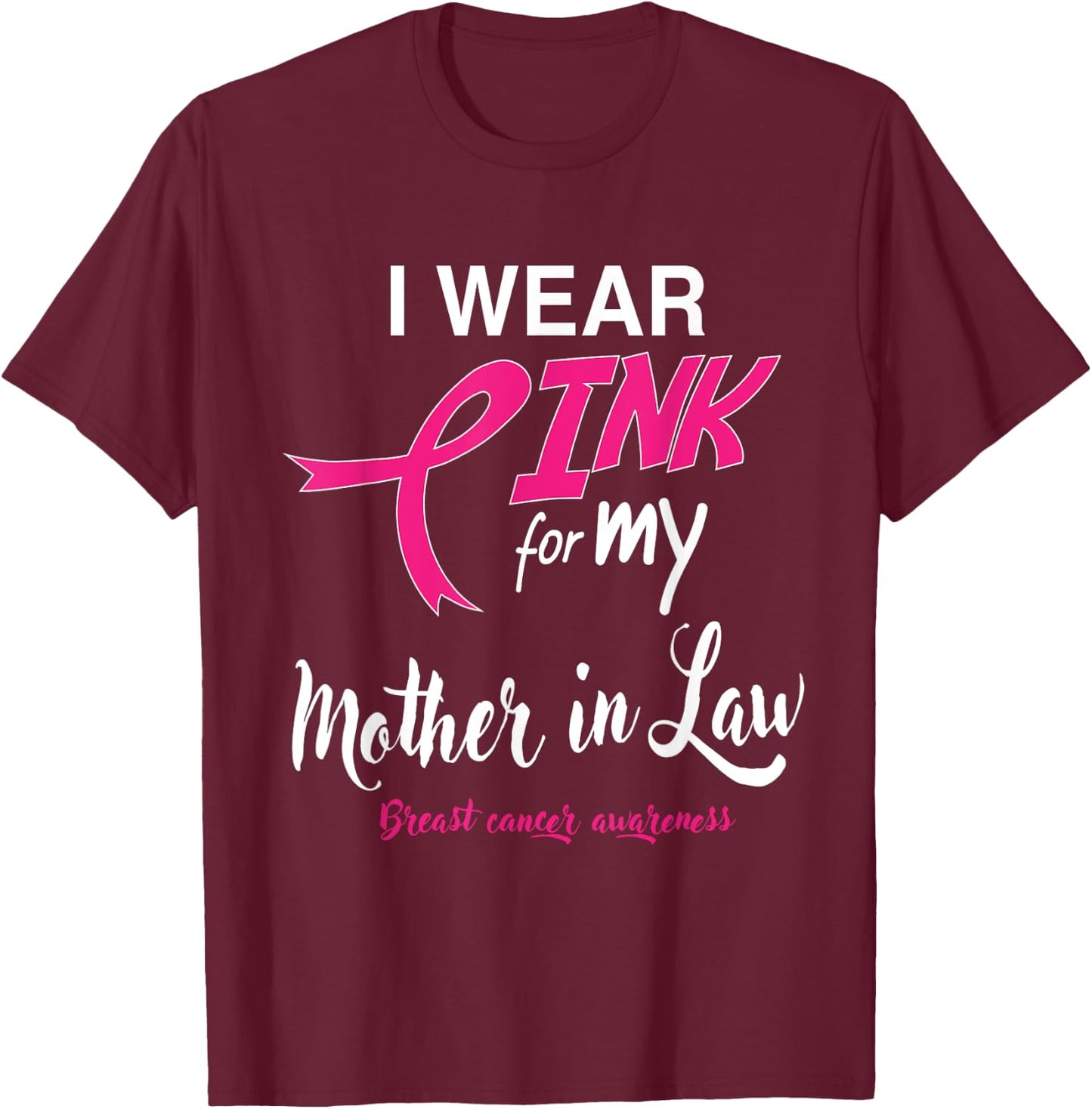 I Wear Pink for My Mother In Law Breast Cancer Support T-Shirt - T-Shirt | Maroon