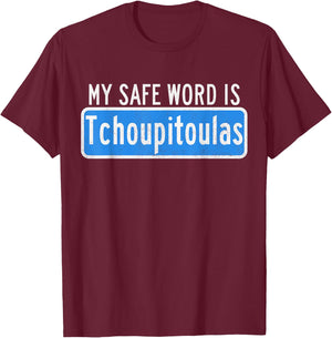 My Safe Word Is Tchoupitoulas Louisiana T-Shirt - T-Shirt | Maroon