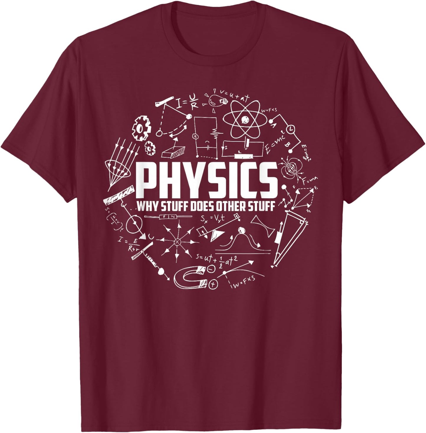 Physics Why Stuff Does Other Stuff | Funny Physicists Gift T-Shirt - T-Shirt | Maroon