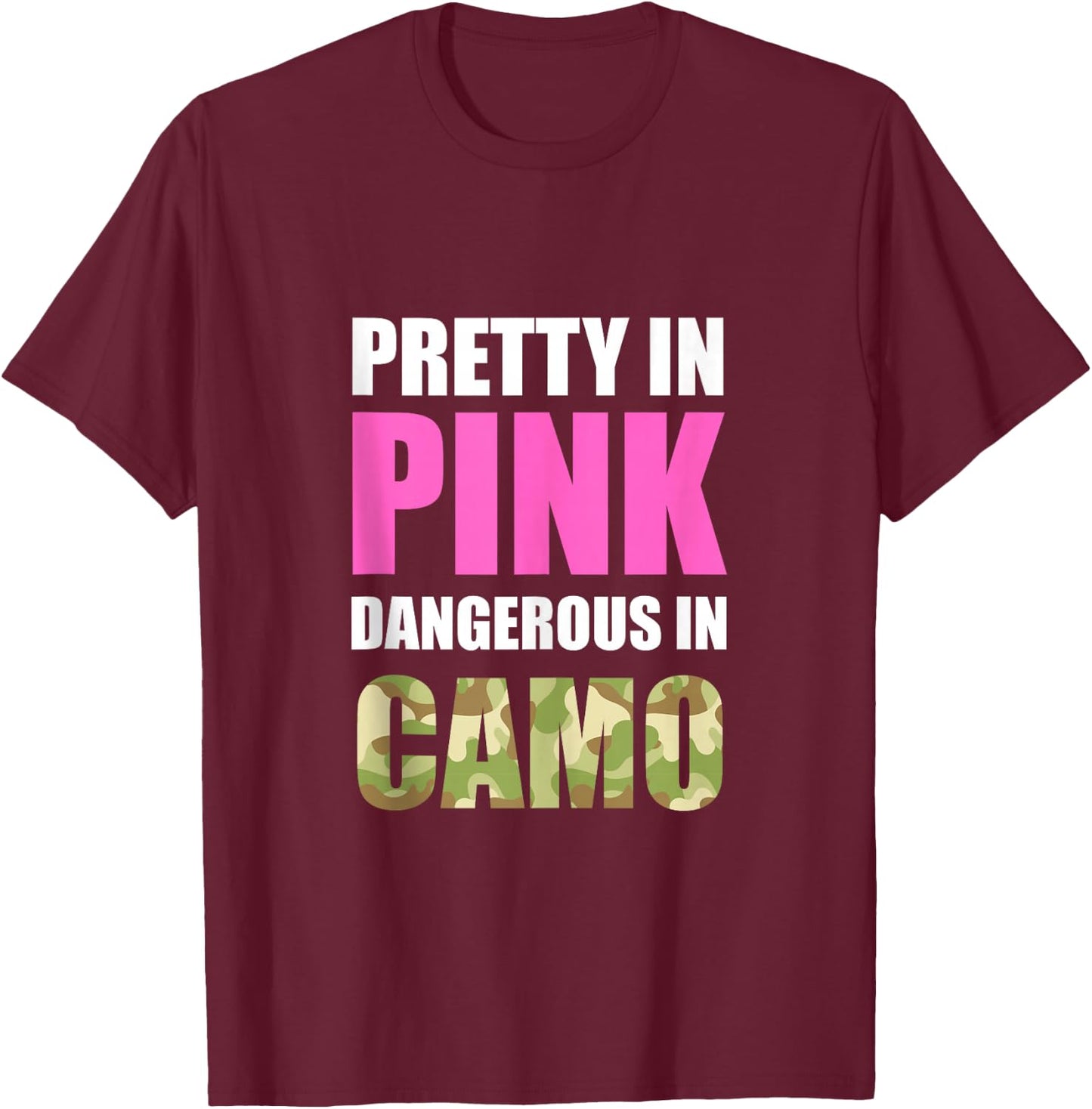 Cute Camoflauge - Pretty In Pink Dangerous In Camo T-Shirt - T-Shirt | Maroon