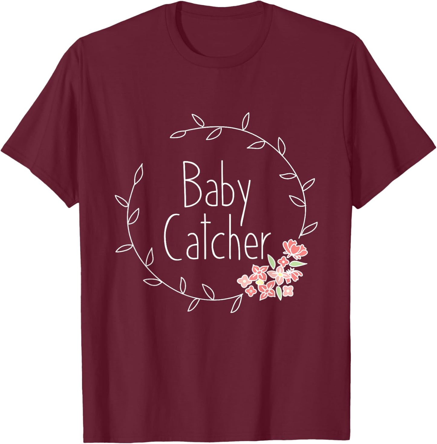 Midwife Shirt Baby Catcher OBGYN Midwifery Gift Midwives T-Shirt - T-Shirt | Maroon