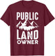 Public Land owner Gift proud public lands user T-Shirt - T-Shirt | Maroon