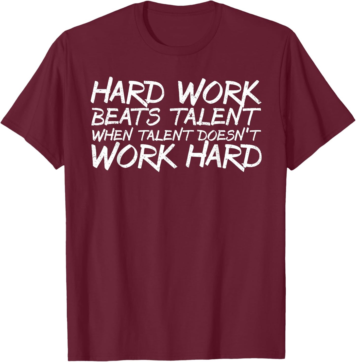 Hard Work Beats Talent When Talent Doesn't Work Hard shirt T-Shirt - T-Shirt | Maroon
