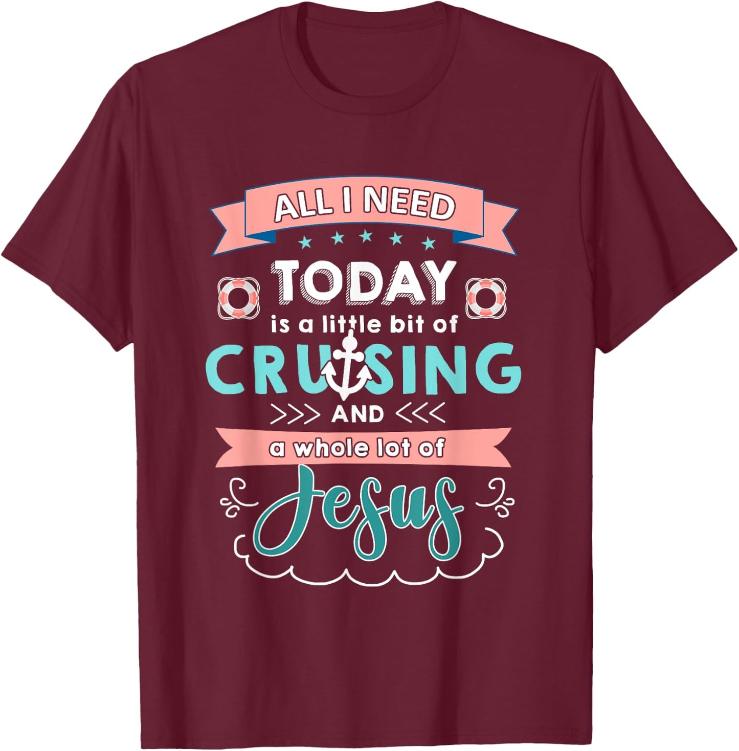 All i need today of cruising and jesus T-Shirt - T-Shirt | Maroon