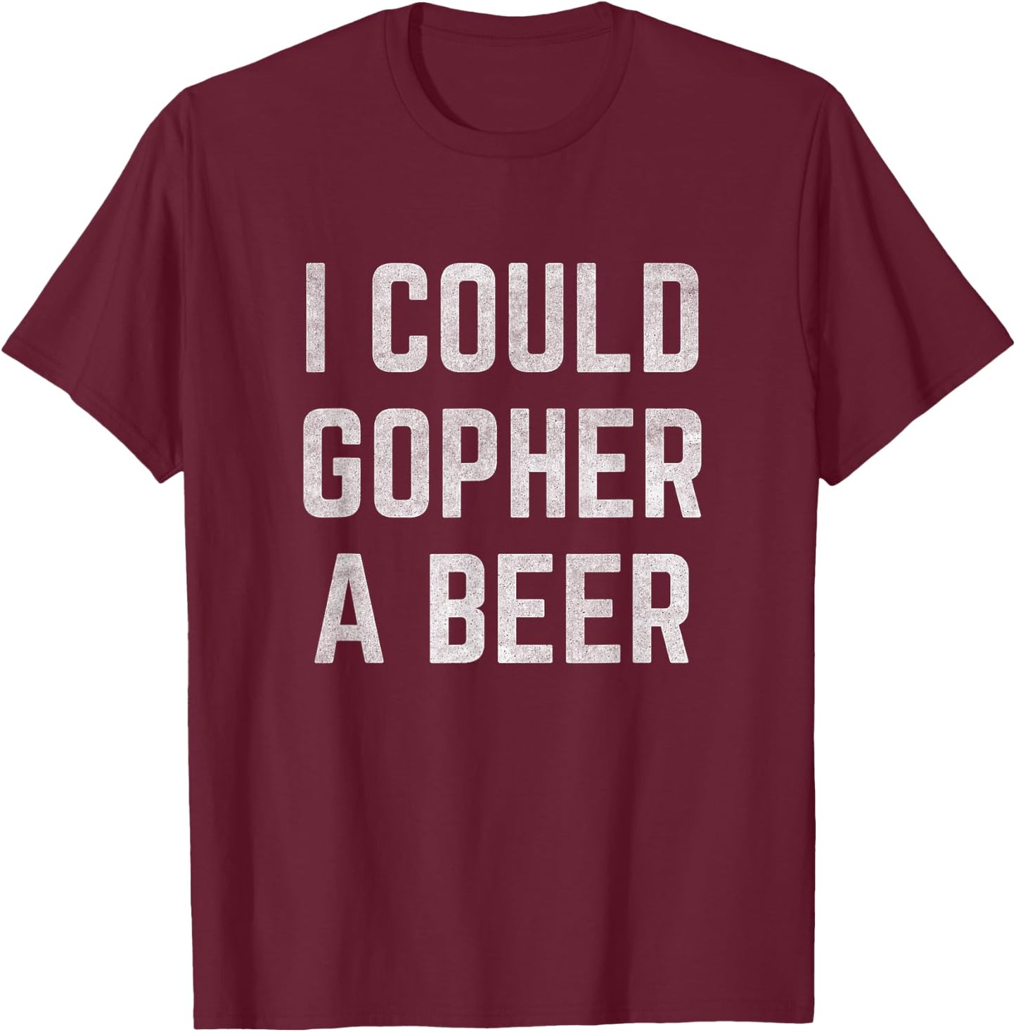 I Could Gopher a Beer T-Shirt - T-Shirt | Maroon
