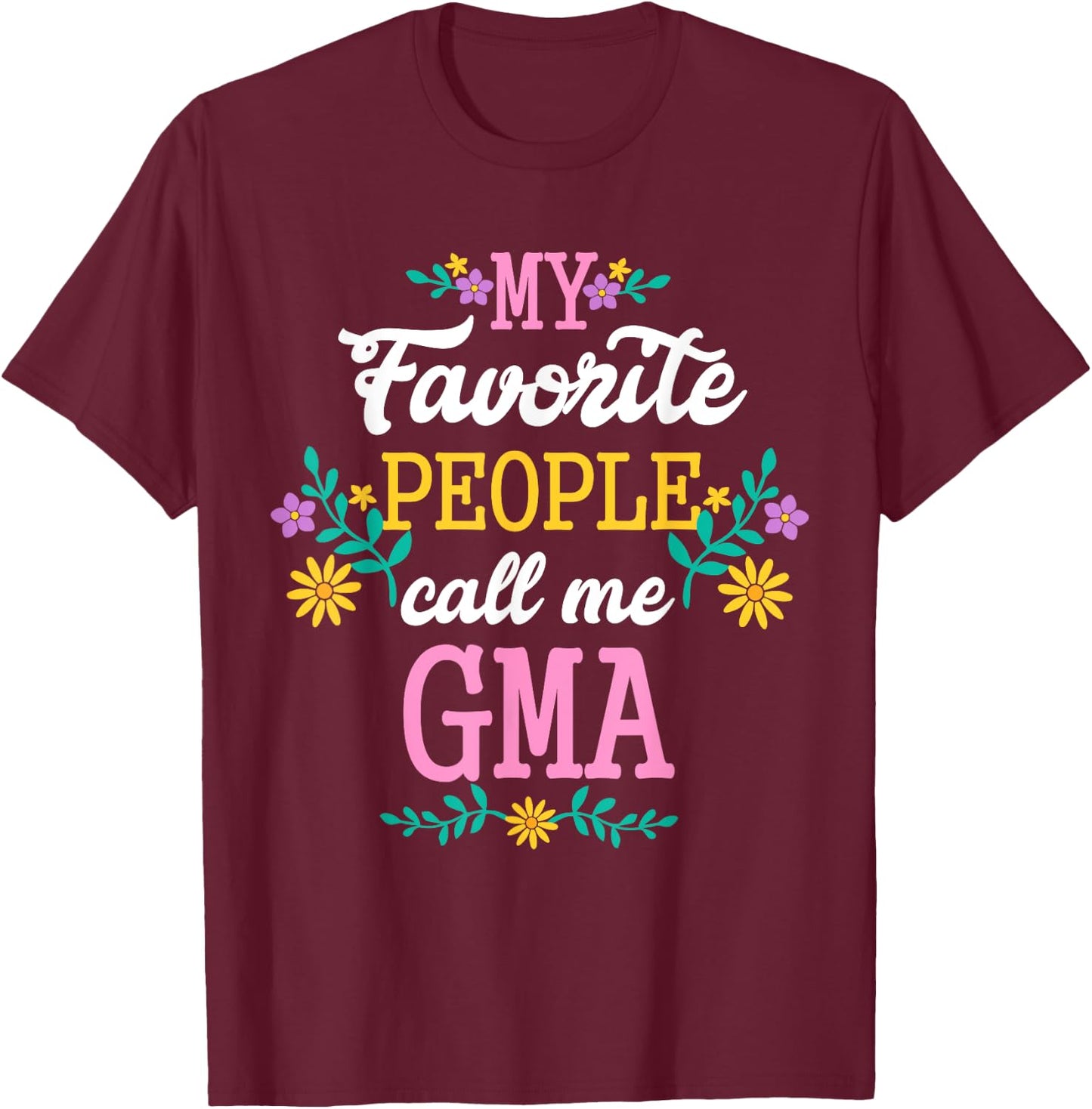 My Favorite People Call Me Gma Christmas Gift T Shirt T-Shirt - T-Shirt | Maroon
