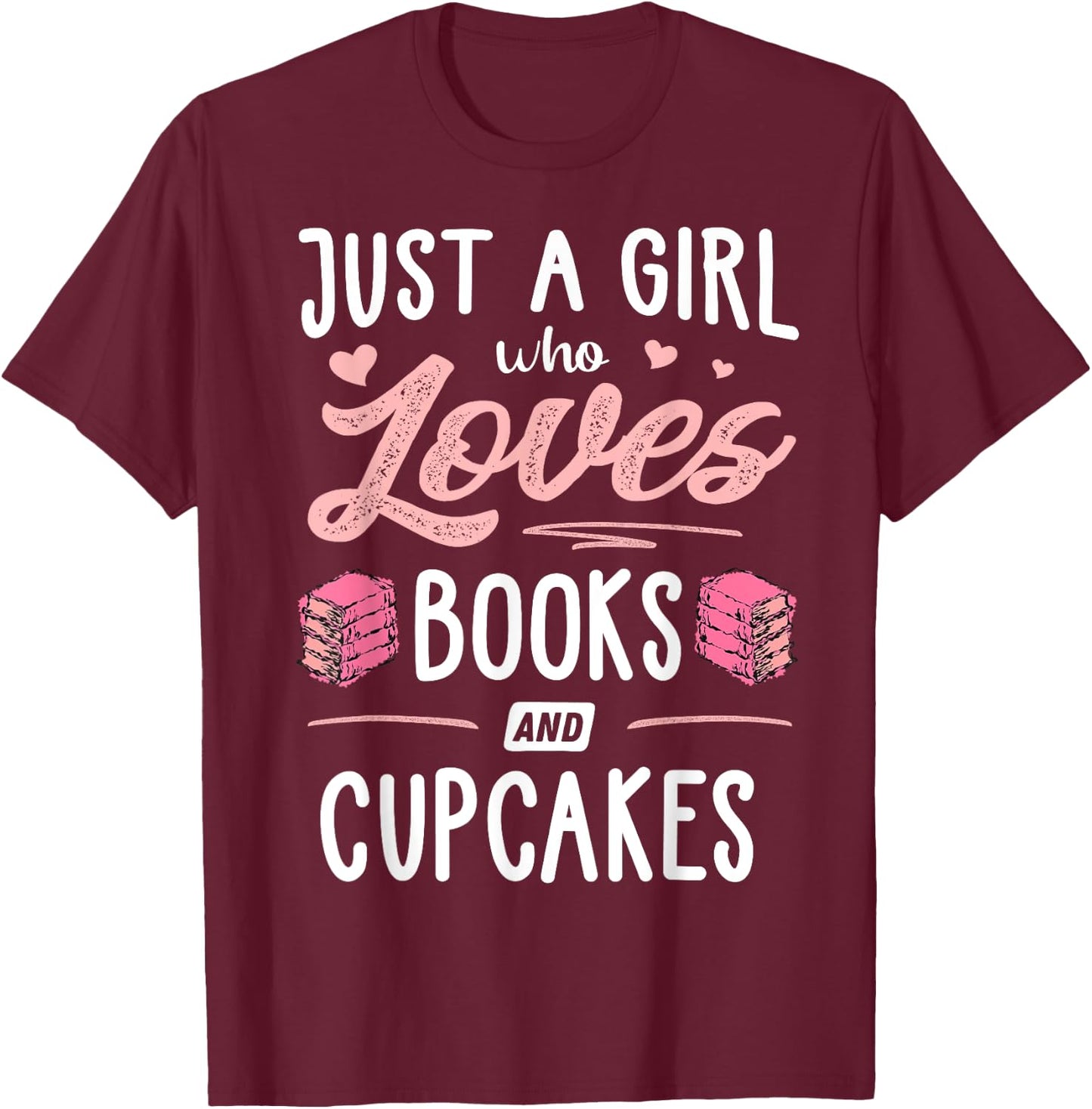Just A Girl Who Loves Books And Cupcakes Gift Women T-Shirt - T-Shirt | Maroon