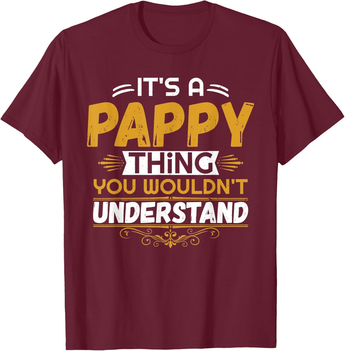 It's a PAPPY thing you wouldn't understand - Grandpa T Shirt T-Shirt - T-Shirt | Maroon