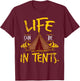 Funny Life Can Be In Tents Intense Lives T Shirt T-Shirt - T-Shirt | Maroon