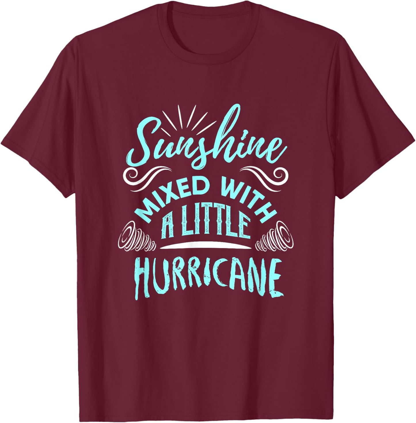 Sunshine Mixed with A Little Hurricane T-Shirt - T-Shirt | Maroon