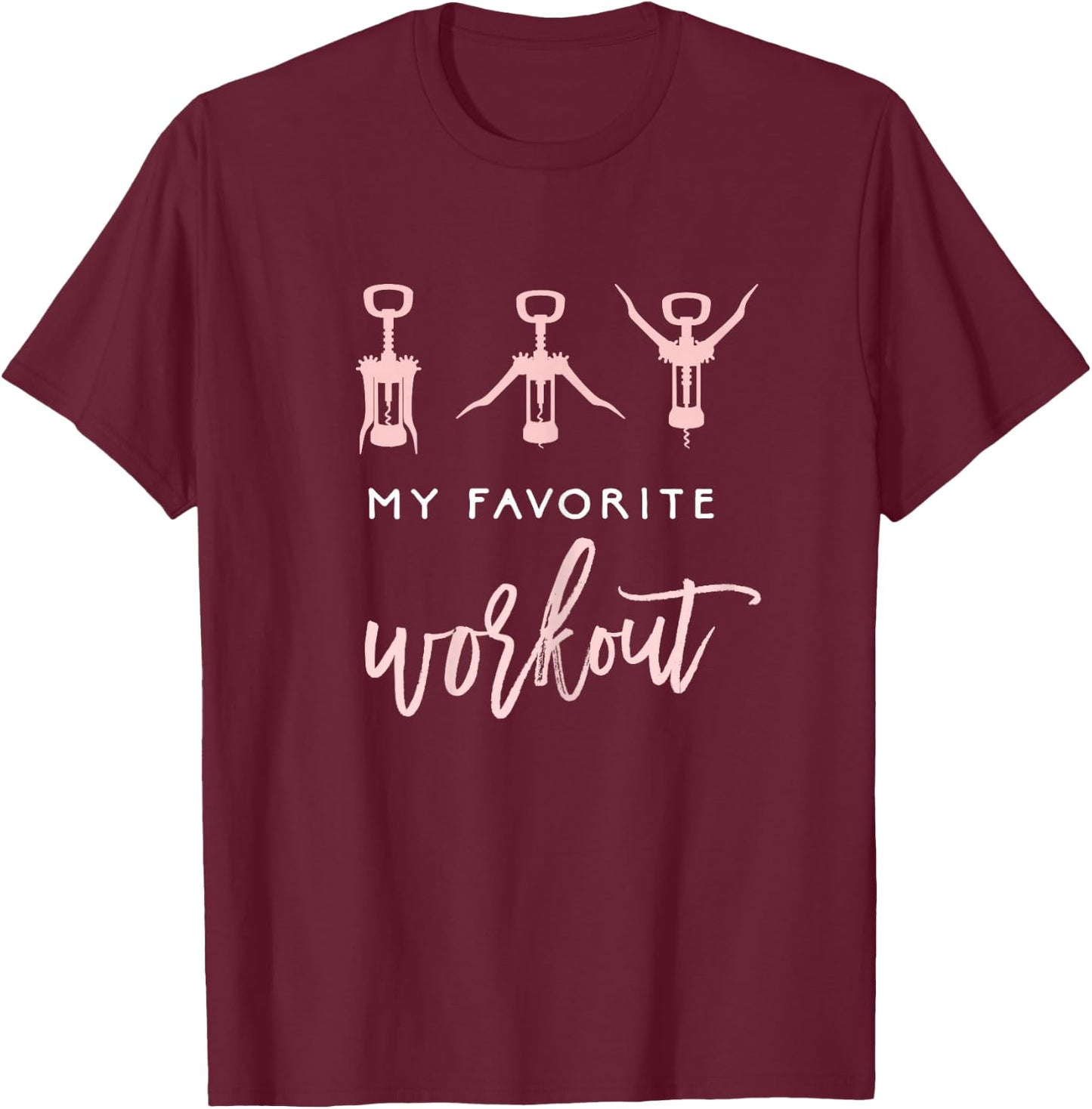 My Favorite Workout Funny Wine Lover Exercise Quote T-Shirt - T-Shirt | Maroon
