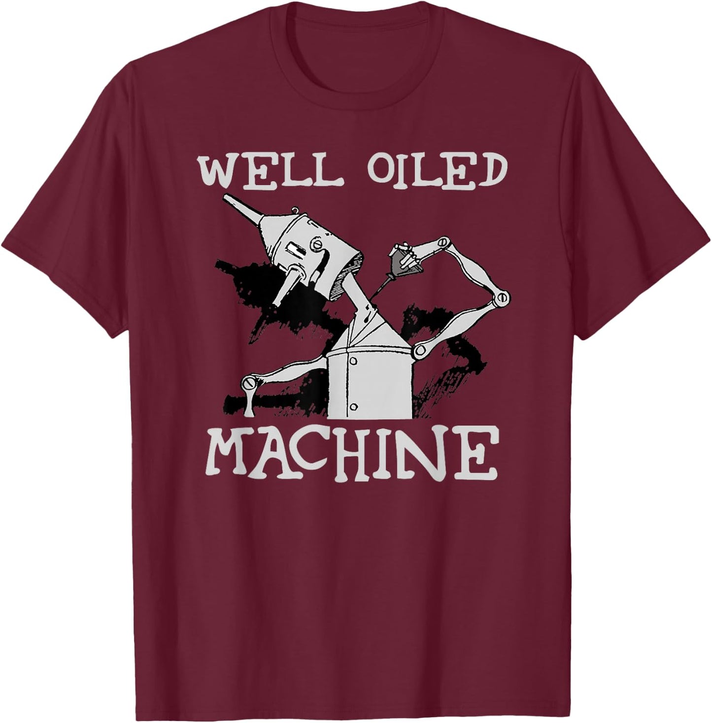 Tin Man Art-Well Oiled Machine Retro Wizard Of Oz T-Shirt - T-Shirt | Maroon