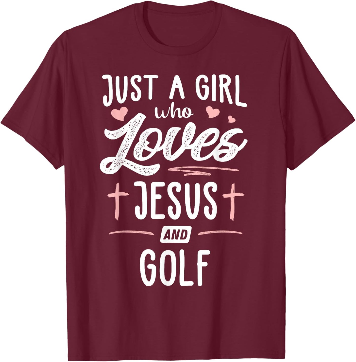 Just A Girl Who Loves Jesus And Golf Gift Women T-Shirt - T-Shirt | Maroon