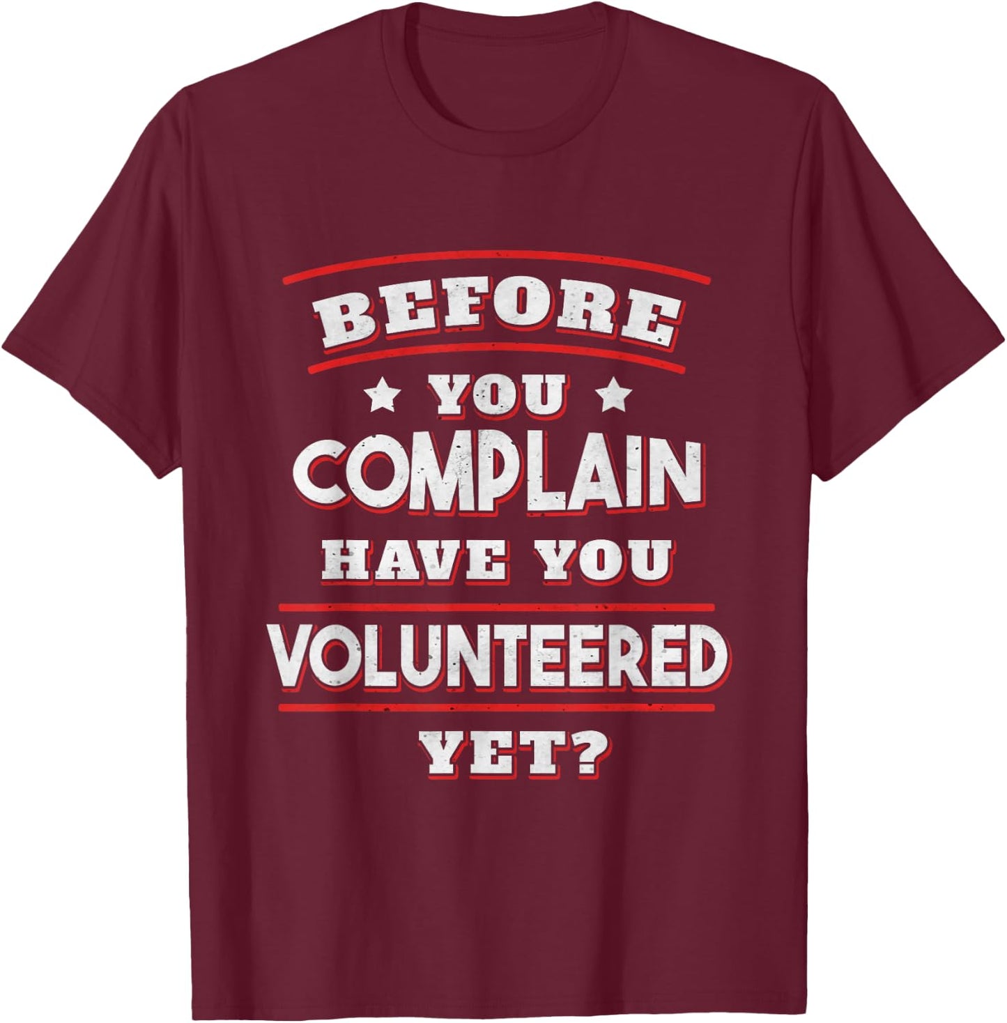 Before you complain Have you Volunteered yet? - Funny T-Shirt - T-Shirt | Maroon