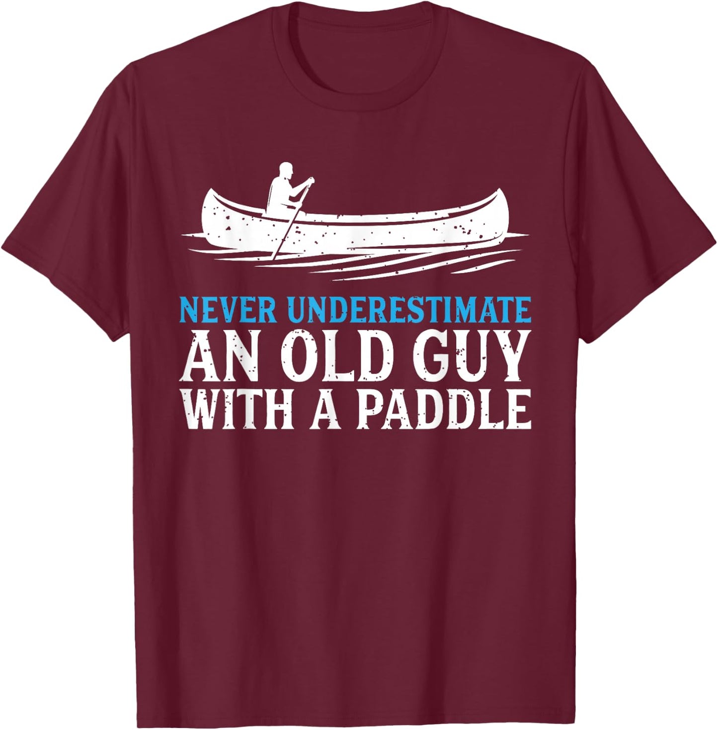Funny Canoeing Shirt Humor Rowing Canoe Kayak Gift T-Shirt - T-Shirt | Maroon