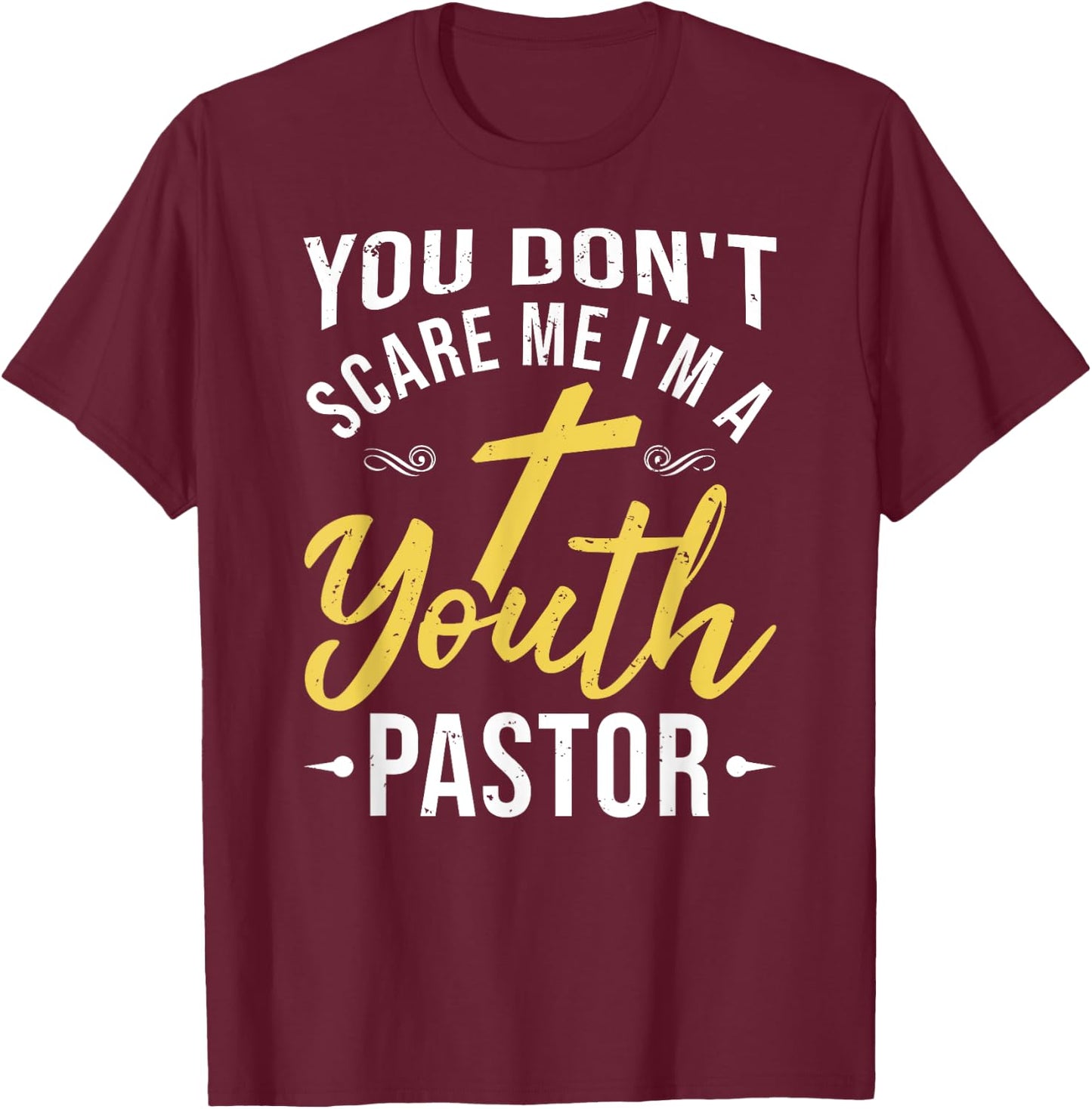You Don't Scare Me I'm A Youth Pastor Christian Gift T-Shirt - T-Shirt | Maroon