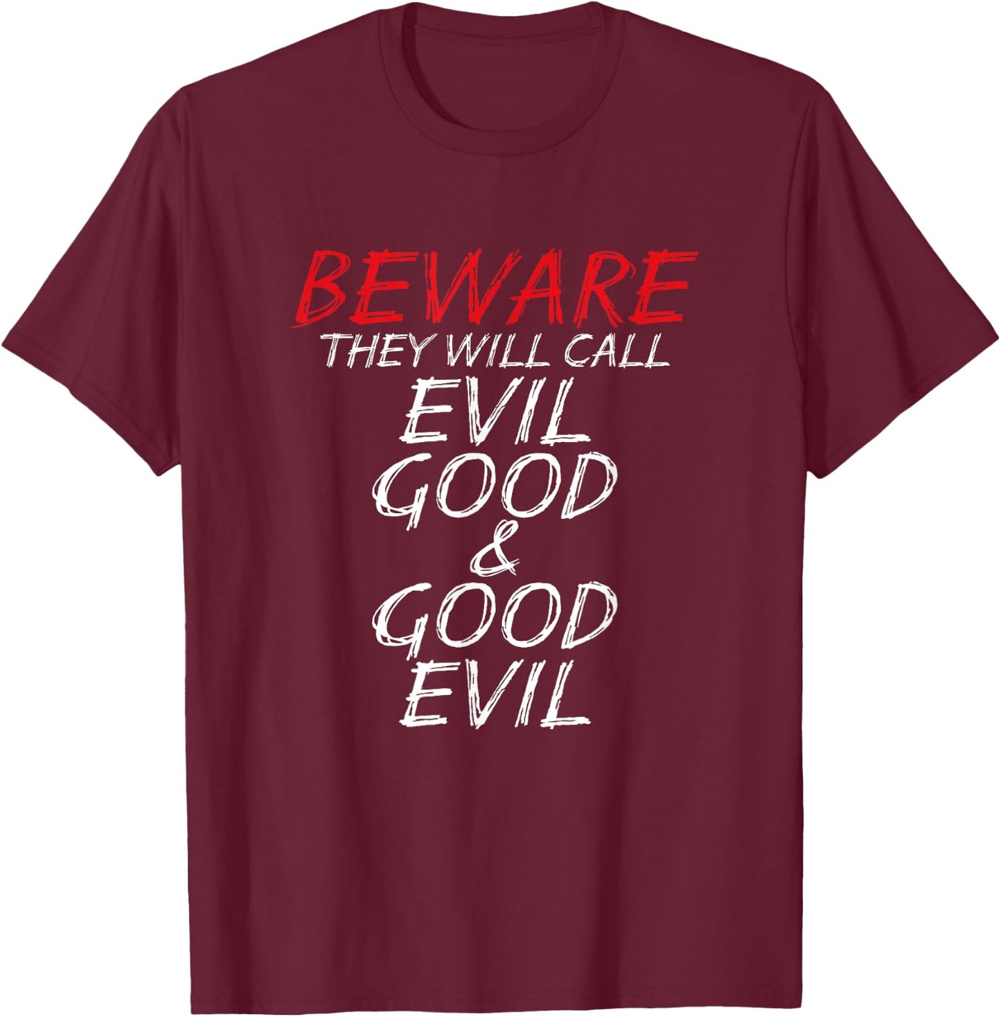 Christian Beware They Will Call Evil Good and Good Evil T-Shirt - T-Shirt | Maroon