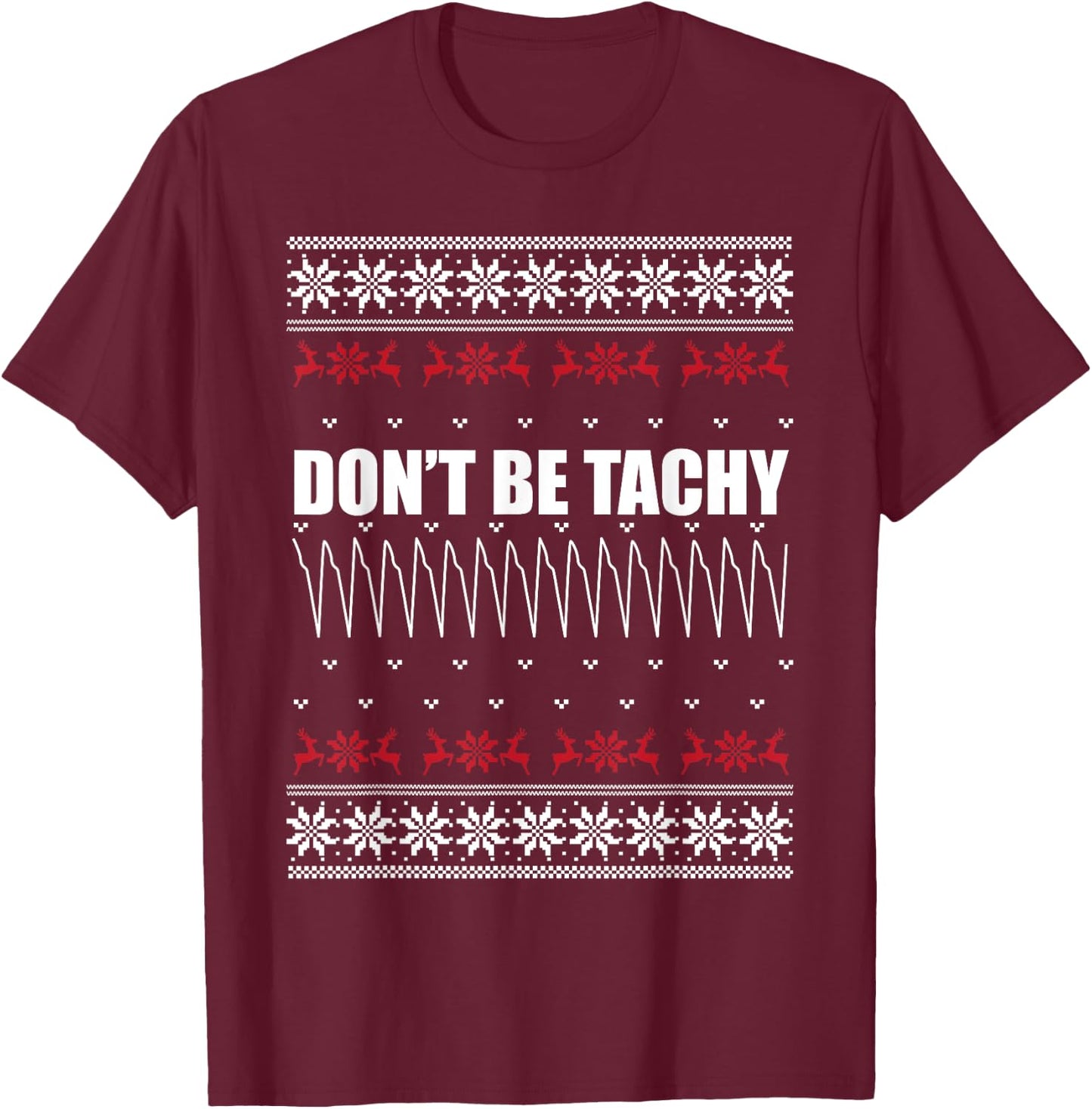 Don't Be Tachy Ugly Christmas Sweater For Nurse T-Shirt - T-Shirt | Maroon