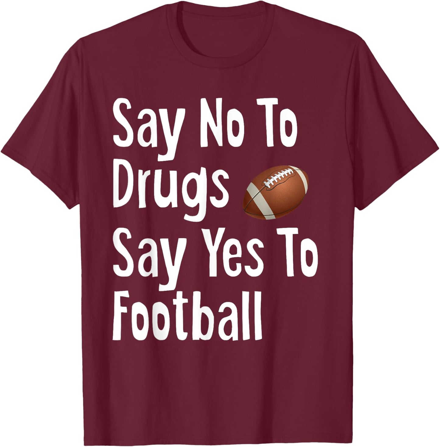 Say No To Drugs Say Yes To Football Funny Red Ribbon Week T-Shirt - T-Shirt | Maroon