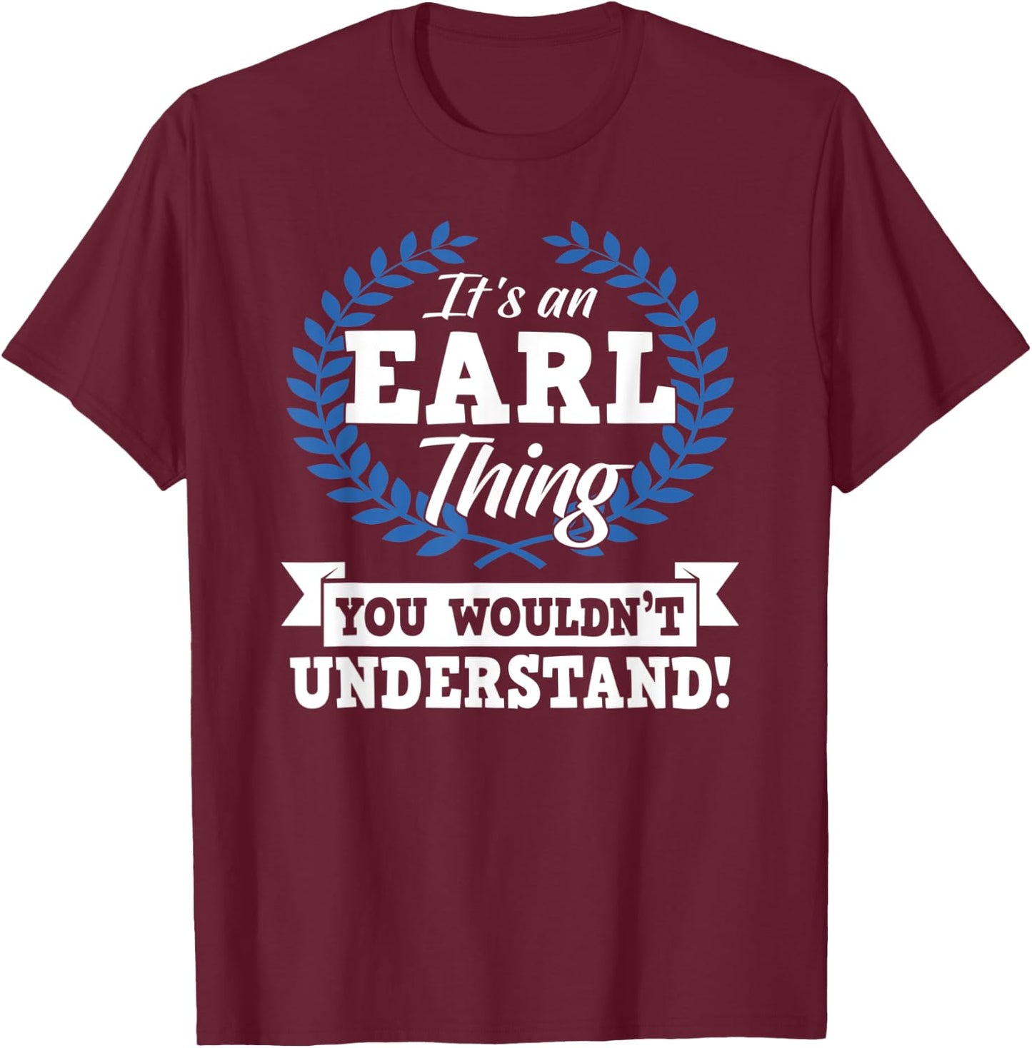 It's An Earl Thing You Wouldn't Understand Name T-Shirt - T-Shirt | Maroon