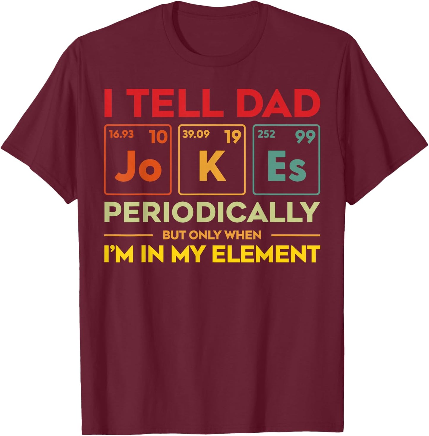 I Tell Dad Jokes Periodically Element Funny Father's Day Men T-Shirt - T-Shirt | Maroon