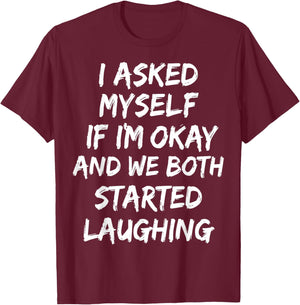 I Asked Myself If I'm Okay and We Both Started Laughing T-Shirt - T-Shirt | Maroon