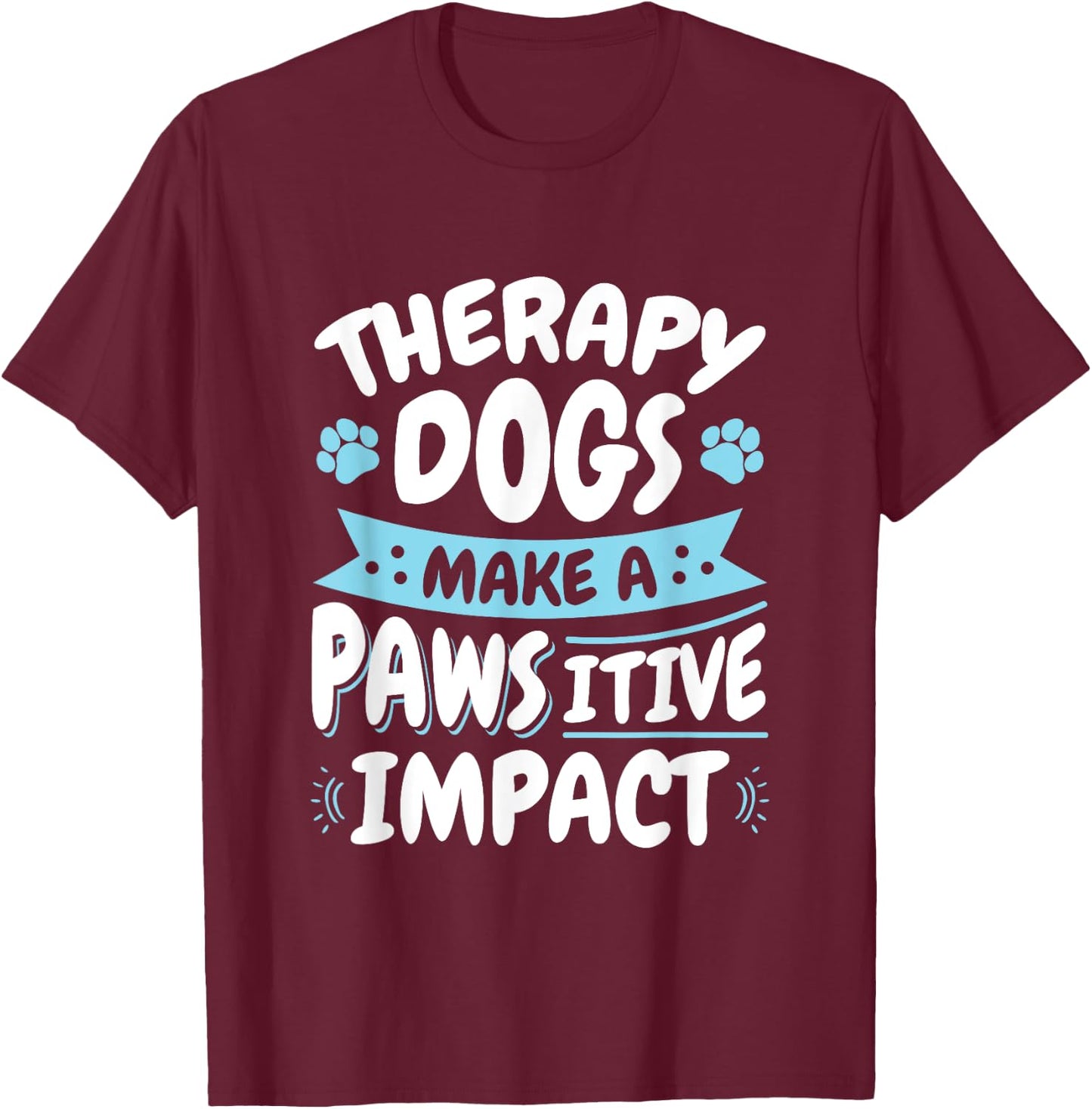 Therapy Dogs Pawsitive Impact Therapy Dog Handler Women Girls Kids T-Shirt - T-Shirt | Maroon