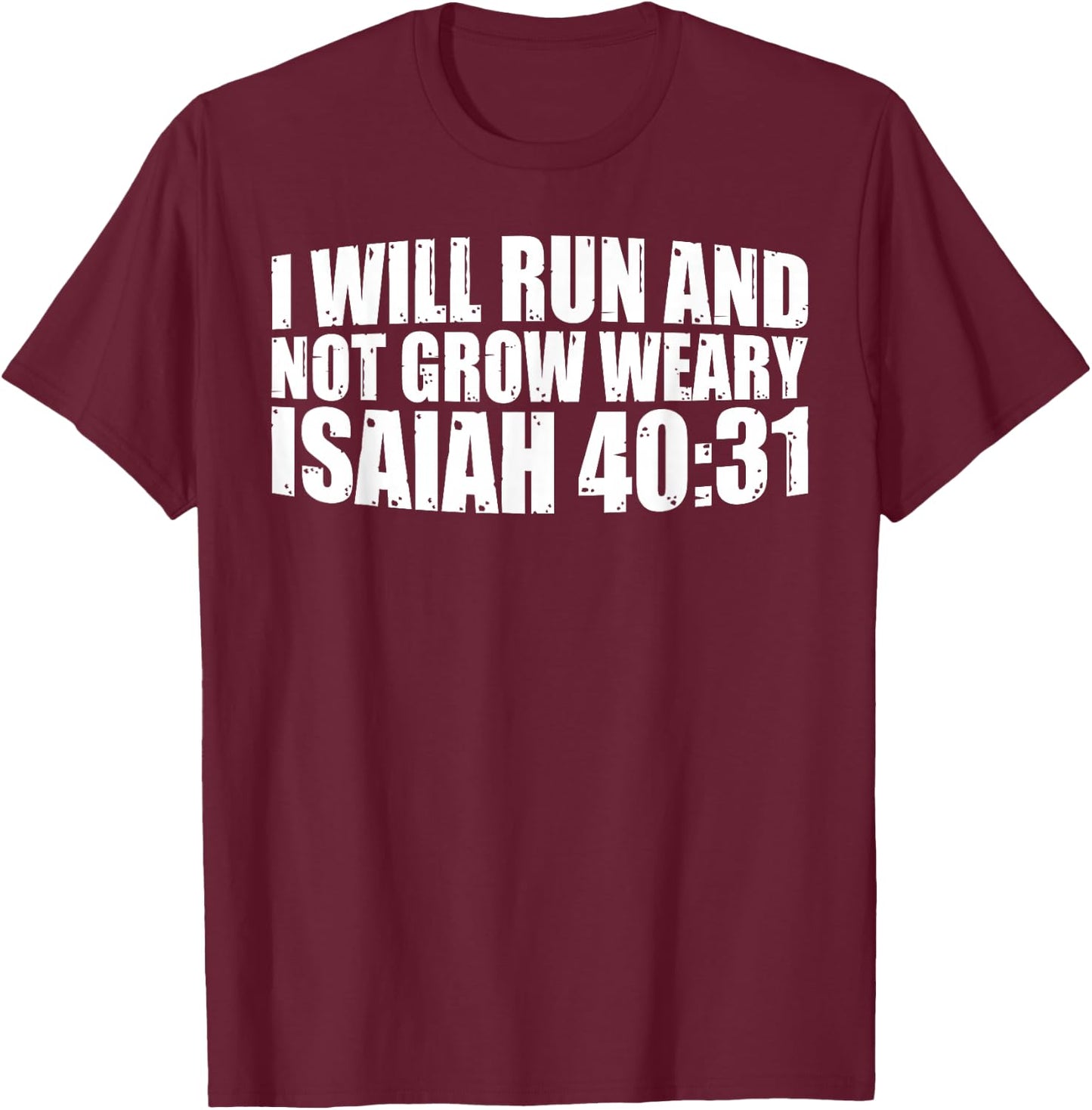 I Will Run And Not Grow Weary Isaiah 40:31 T-Shirt - T-Shirt | Maroon