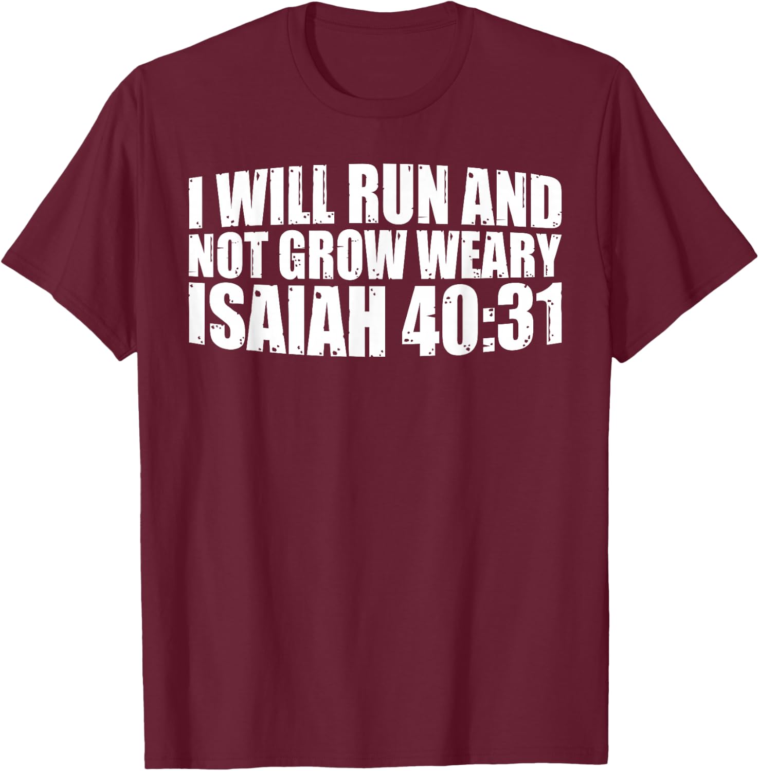 I Will Run And Not Grow Weary Isaiah 40:31 T-Shirt - T-Shirt | Maroon