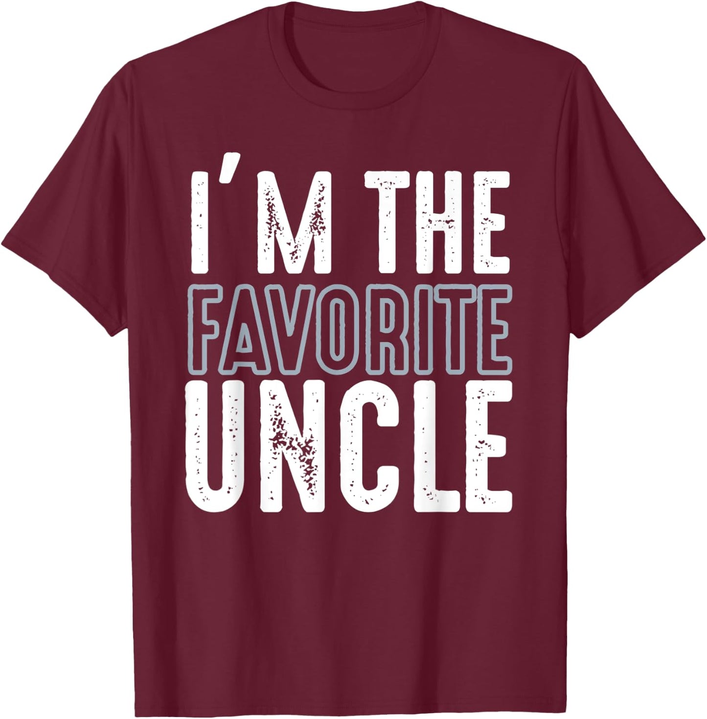 I'm The Favorite Uncle Funny Quotes Family Gift T-Shirt - T-Shirt | Maroon