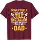 The Most Important Call Me Dad, Tiler Setter and Installer T-Shirt - T-Shirt | Maroon