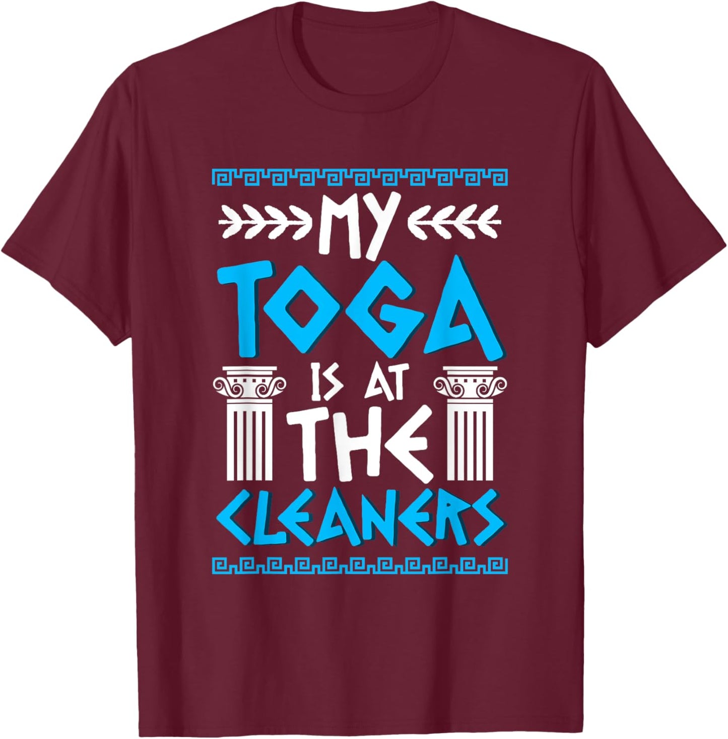 My toga is at The Cleaners T-Shirt - T-Shirt | Maroon