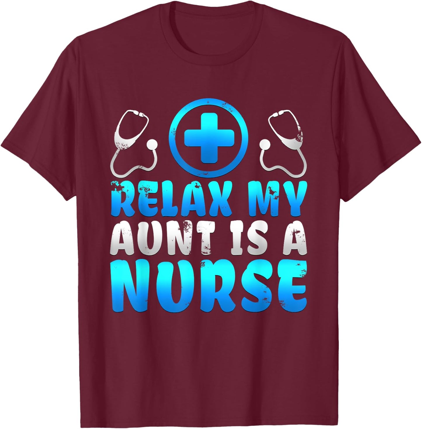 Adorable Relax My Aunt Is A Nurse Proud Niece Nephew T Shirt T-Shirt - T-Shirt | Maroon